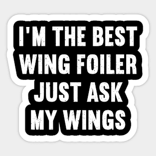 I'm the Best Wing Foiler Just Ask My Wings Sticker